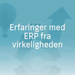 Erfaringer med ERP fra virkeligheden